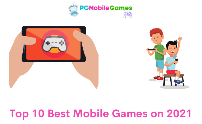 Top 10 Best Mobile Games on 2021