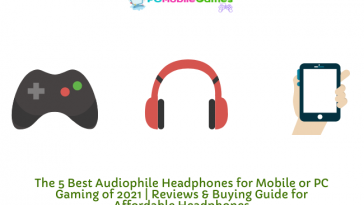 The 5 Best Audiophile Headphones for Mobile or PC Gaming of 2021 | Reviews & Buying Guide for Affordable Headphones