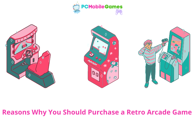 Reasons Why You Should Purchase a Retro Arcade Game